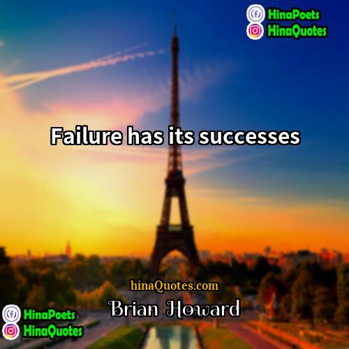 Brian  Howard Quotes | Failure has its successes.
  